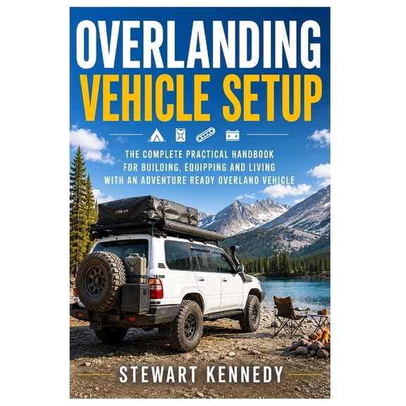 Essential Guides to Crafts and Hobbies: Overlanding Vehicle Setup: The Complete Practical Handbook for Building, Equipping and Living With an Adventure Ready Ov, Book 109, (Paperback)
