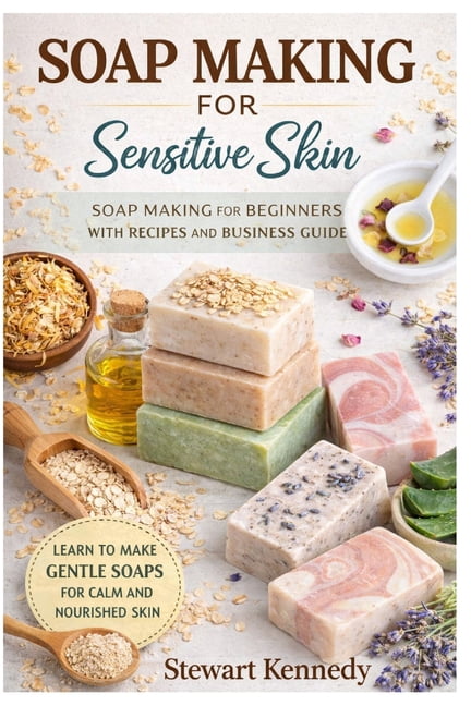 Essential Guides to Crafts and Hobbies: Soap Making for Sensitive Skin: Soap Making for Beginners with Recipes and Business Guide, Book 46, (Paperback)