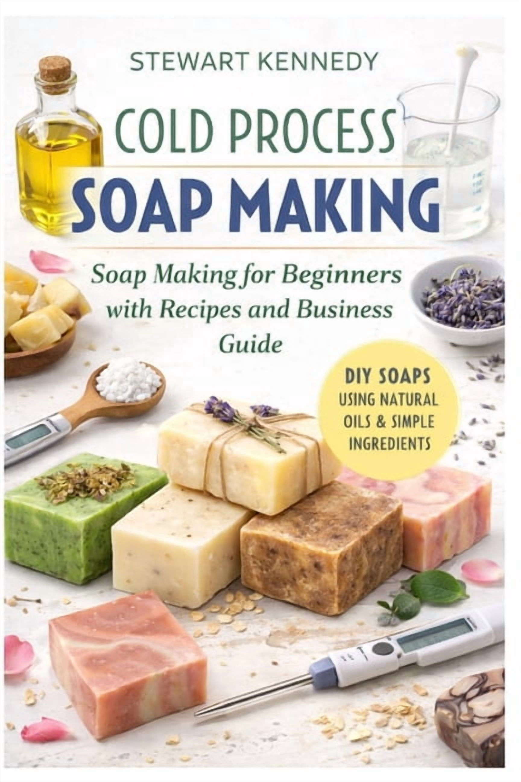 Essential Guides to Crafts and Hobbies: Cold Process Soap Making: Soap Making for Beginners with Recipes and Business Guide, Book 32, (Paperback)