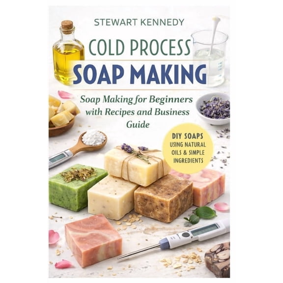 Essential Guides to Crafts and Hobbies: Cold Process Soap Making: Soap Making for Beginners with Recipes and Business Guide, Book 32, (Paperback)