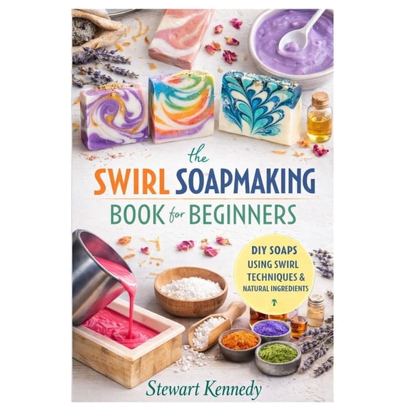 Essential Guides to Crafts and Hobbies: Swirl Soap Making Techniques: Soap Making for Beginners with Recipes and Business Guide, Book 44, (Paperback)