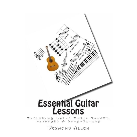 Essential Guitar Lessons: Including Basic Music Theory, Keyboard & Songwriting (Paperback)