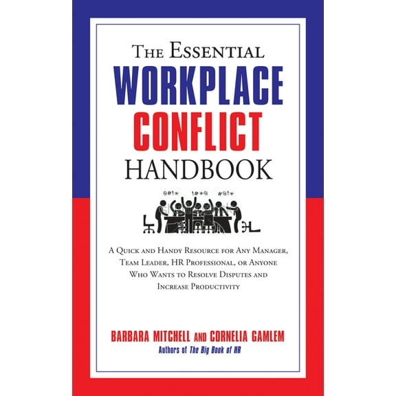Essential Handbook The Essential Workplace Conflict Handbook: A Quick and Handy Resource for Any Manager, Team Leader, HR Professional, or , (Paperback)
