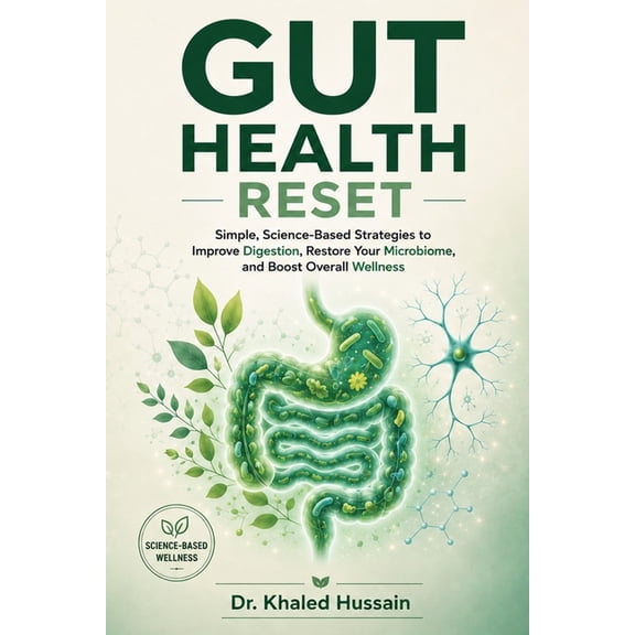 The Essential Health Handbook Gut Health Reset: Simple, Science-Based Strategies to Improve Digestion, Restore Your Microbiome, and Boost Overall Well, (Paperback)