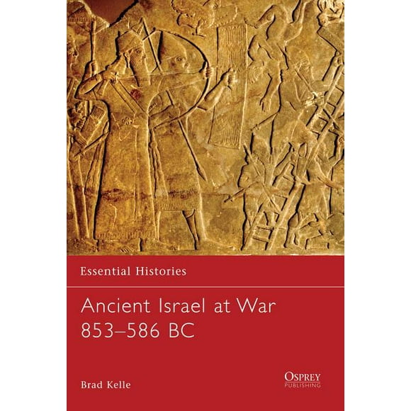 Essential Histories (Osprey Publishing): Ancient Israel at War 853-586 BC (Series #67) (Paperback)
