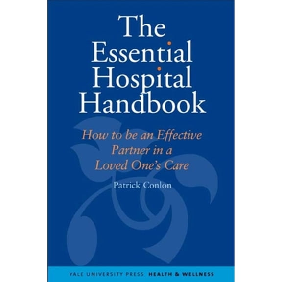 Pre-Owned Essential Hospital Handbook: How to Be an Effective Partner in a Loved One's Care (Paperback 9780300145762) by Patrick Conlon