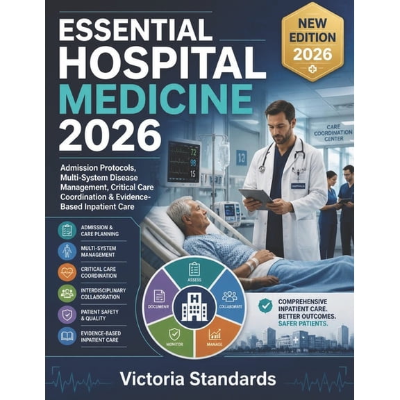 Essential Hospital Medicine 2026: Admission Protocols, Multi-System Disease Management, Critical Care Coordination & Evi, (Paperback)
