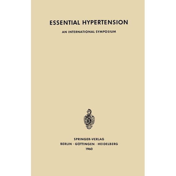 Essential Hypertension: An International Symposium. Berne, June 7th-10th, 1960 Sponsored by CIBA, (Paperback)