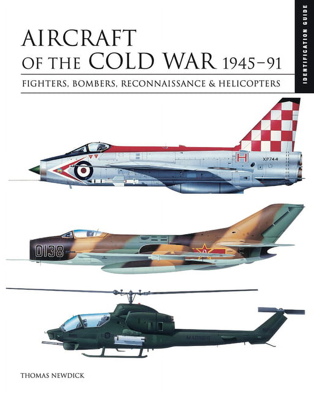 Essential Identification Guide: Aircraft of the Cold War 1945-91: Fighters,  Bombers, Reconnaissance & Helicopters (Hardcover) 