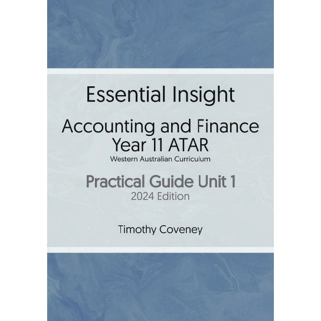 Essential Insight Accounting and Finance Year 11 WA ATAR Practical Guide Unit 1 2024