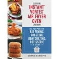 Essential Instant Vortex Air Fryer Oven Cookbook 100 Recipes for Air Frying, Roasting
