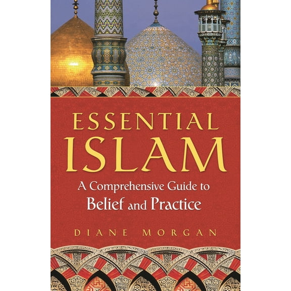 Essential Islam: A Comprehensive Guide to Belief and Practice, (Hardcover)