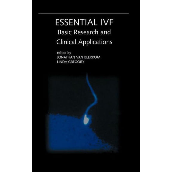 Essential Ivf: Basic Research and Clinical Applications, (Hardcover)