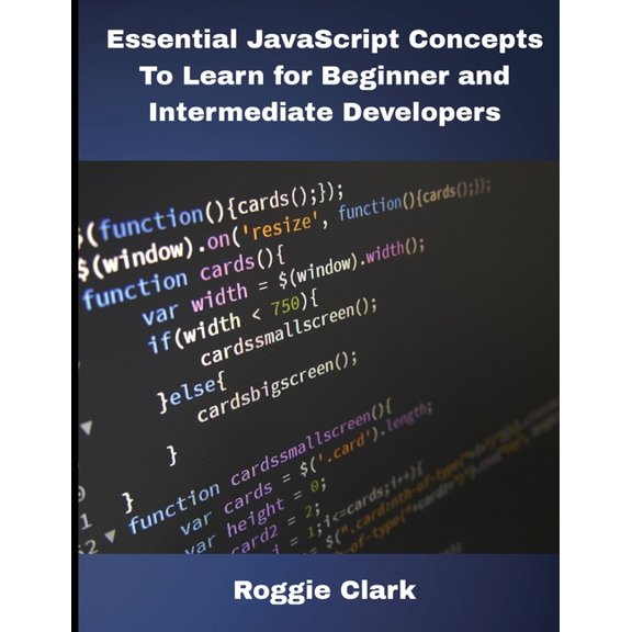 Essential JavaScript Concepts To Learn for Beginner and Intermediate Developers: Essential JavaScript Concepts To Learn , (Paperback)