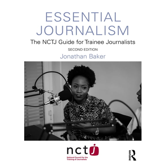 Essential Journalism: The Nctj Guide for Trainee Journalists, (Paperback)