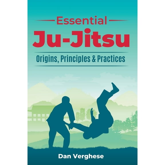 Essential Ju-Jitsu: Origins, Principles & Practices, (Paperback)