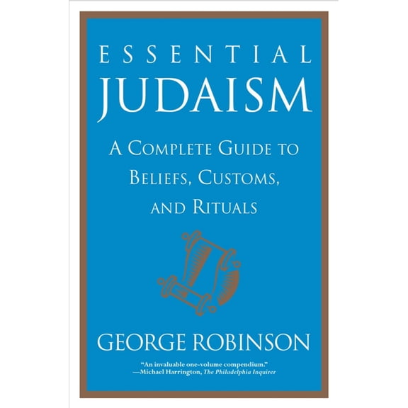 Essential Judaism: A Complete Guide to Beliefs, Customs, and Rituals (Paperback) by George Robinson