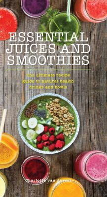 Pre-Owned Essential Juices and Smoothies: The Ultimate Recipe Guide to Natural Health Drinks and Bowls (Paperback) 1684126363 9781684126361