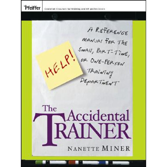 Pre-Owned Essential Knowledge Resource (Paperback): The Accidental Trainer : A Reference Manual for the Small, Part-Time, or One-Person Training Department (Paperback)