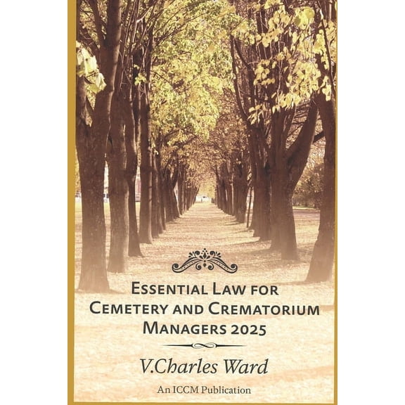Essential Law for Cemetery and Crematorium Managers - 2025: An ICCM Publication, (Paperback)