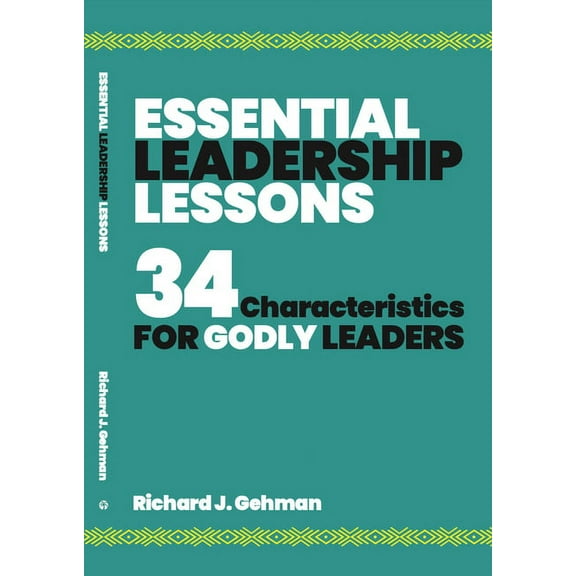 Essential Leadership Lessons : 34 Characteristics For Godly Leaders (Paperback)