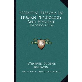 Essential Lessons In Human Physiology And Hygiene : For Schools (1896) (Paperback)