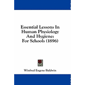 Essential Lessons In Human Physiology And Hygiene : For Schools (1896) (Paperback)