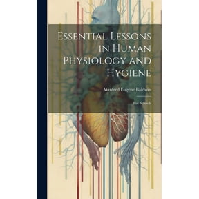 Essential Lessons in Human Physiology and Hygiene : For Schools (Hardcover)