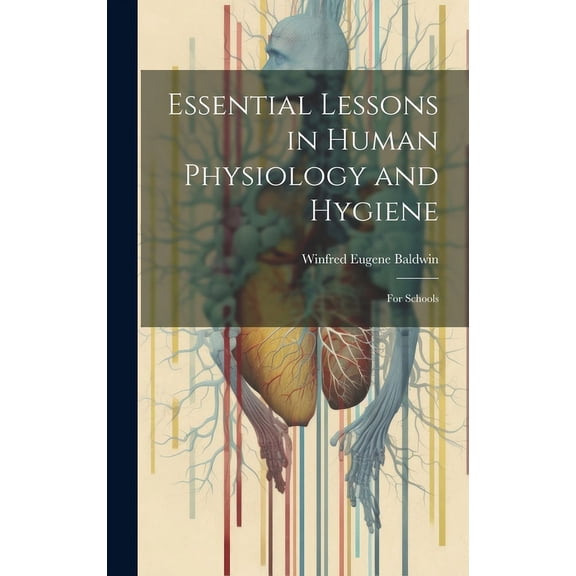 Essential Lessons in Human Physiology and Hygiene : For Schools (Hardcover)