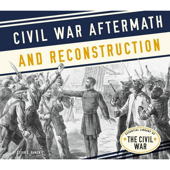 Essential Library of the Civil War Civil War Aftermath and Reconstruction, (Hardcover)