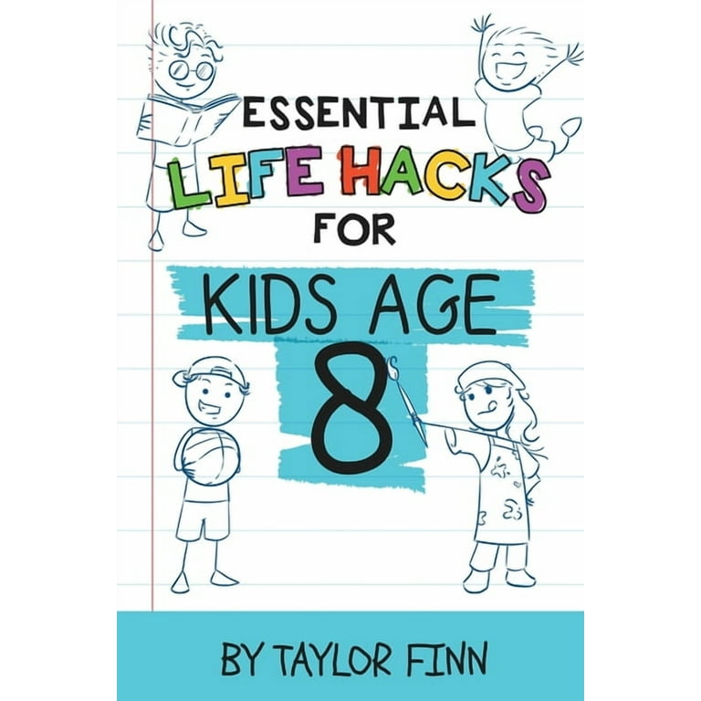 Essential Life Hacks for Kids Age 8 (Paperback) - Walmart.com Essential Life Hacks for Kids Age 8 (Paperback) - Walmart.com