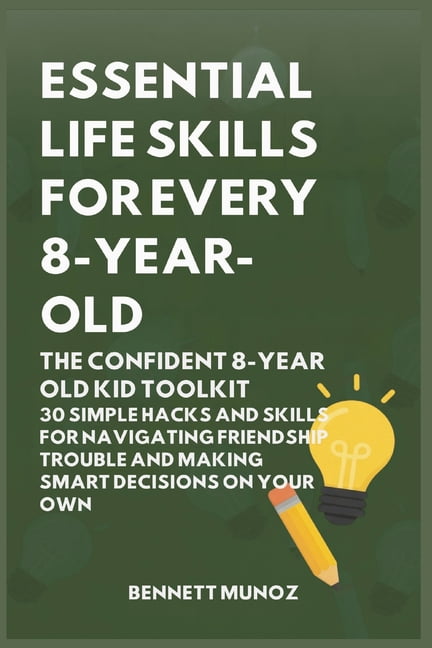 Essential Life Skills for Teens and Chil Essential Life Skills for Every 8-Year Old: The Confident 8-Year Old Kid Toolkit: 30 Simple Hacks and Skills for Navigat, Book 4, (Paperback)