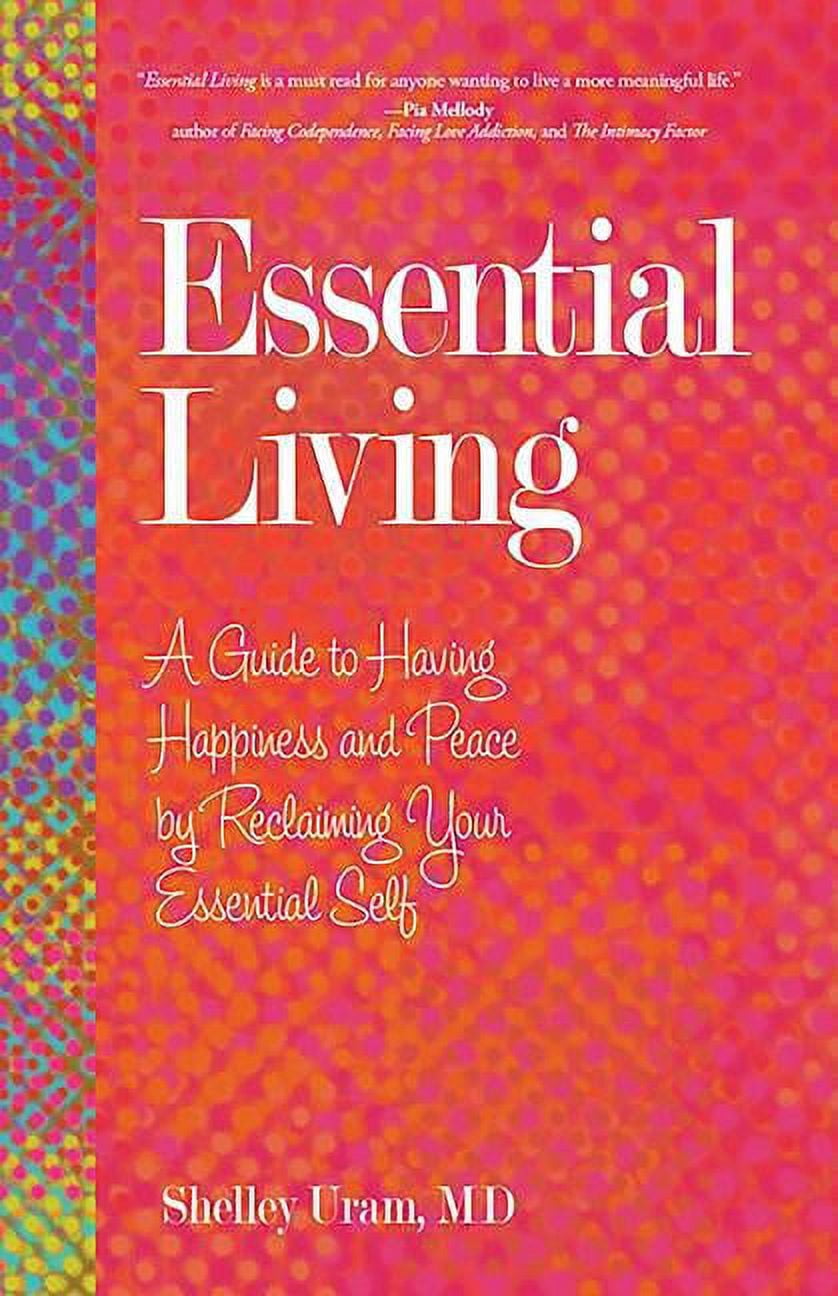 Essential Living : A Guide to Having Happiness and Peace by Reclaiming ...