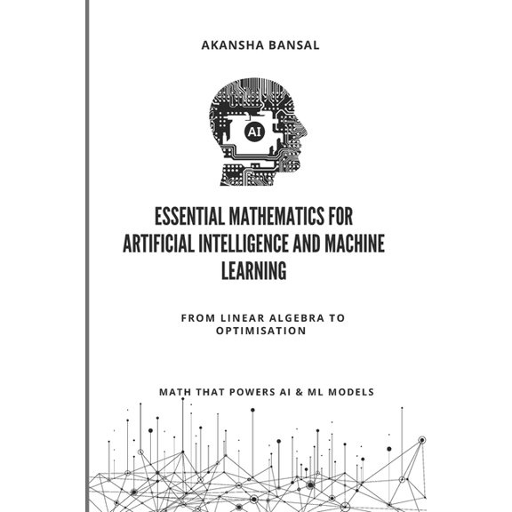 Essential Mathematics for Artificial Intelligence and Machine Learning: From Linear Algebra to Optimisation - Math That , (Paperback)