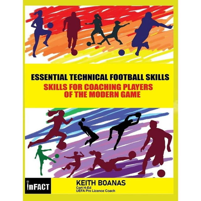 Essential Modern Day Technical Skills: Essential Technical Football Skills ( Black and White Version) : Must Have Skills For Kids & Youth Soccer - For Players Parents & Coaches to Coach in Modern Day Football (Series #1) (Paperback)