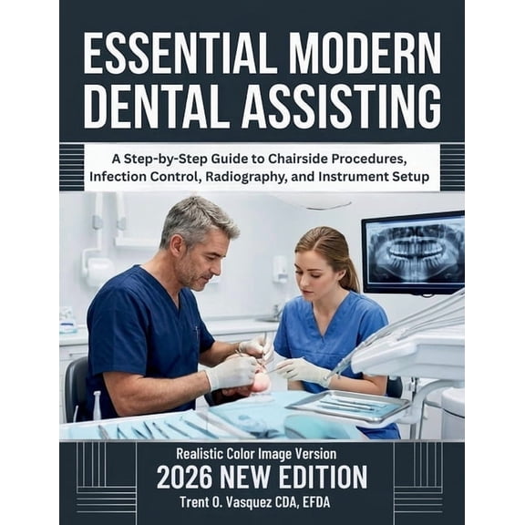 Essential Modern Dental Assisting: A Step-by-Step Guide to Chairside Procedures, Infection Control, Radiography, and Ins, (Paperback)