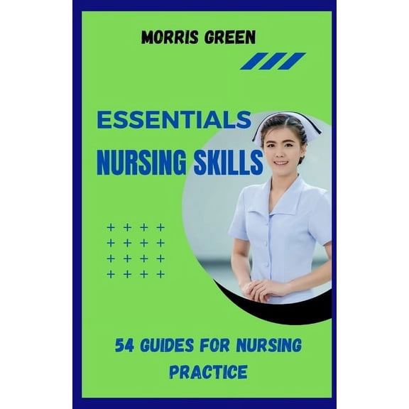 Essential Nursing Skills: 54 Guides For Nursing Practice (Paperback)