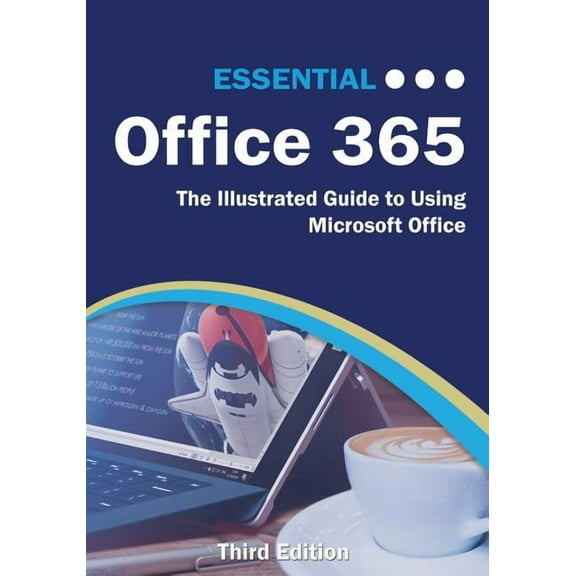 Computer Essentials Essential Office 365 Third Edition: The Illustrated Guide to Using Microsoft Office, (Paperback)