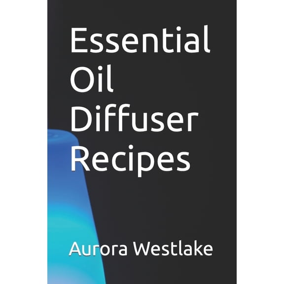 Essential Oil Diffuser Recipes (Paperback)