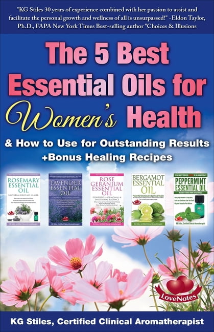 Essential Oil Healing Bundles The 5 Best Essential Oils for Women's Health & How to Use for Outstanding Results +Bonus Healing Recipes, (Paperback)