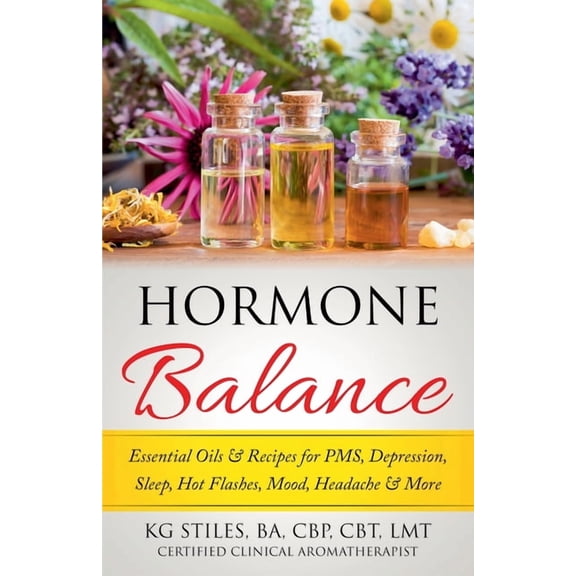 Essential Oil Wellness Hormone Balance Essential Oils & Recipes for PMS, Depression, Sleep, Hot Flashes, Mood, Headache & More, (Paperback)