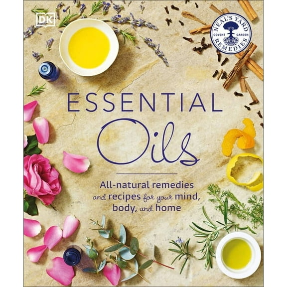 Essential Oils: All-Natural Remedies and Recipes for Your Mind, Body and Home