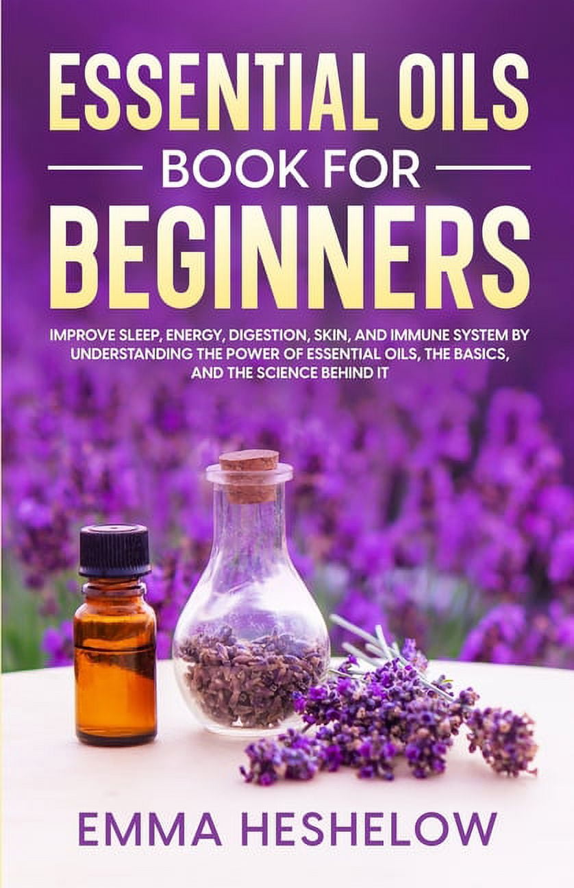 Essential Oils Book For Beginners Improve Sleep, Energy, Digestion