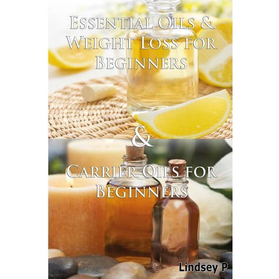 Essential Oils & Weight Loss for Beginners & Carrier Oils for Beginners