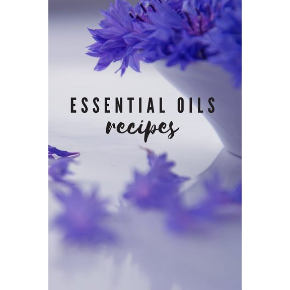 Essential Oils Recipes: Keep Track Of Your Essential Oils & Recipes In One Place