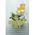 thumbnail image 1 of Essential Oils: The complete guide to using essential oils for aromatherapy, weight loss, and more!, (Paperback), 1 of 1