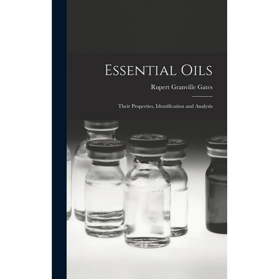 Essential Oils: Their Properties, Identification and Analysis (Hardcover)