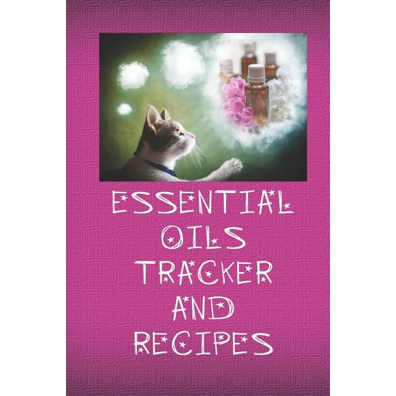 Essential Oils Tracker and Recipes: Ultimate Workbook to Track Your Favorite Blends with 96 Diffuser Recipes Gift Book Paperback 1099065925 9781099065927 Marissa Jennings