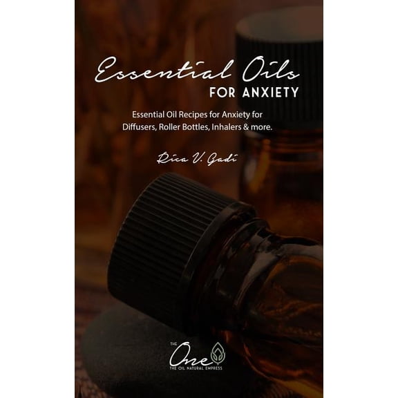 Essential Oils for Anxiety: Essential Oil Recipes for Anxiety for Diffusers, Roller Bottles, (Paperback) by Rica V Gadi