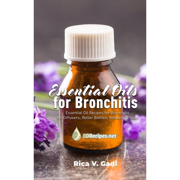 Essential Oils for Bronchitis: Essential Oil Recipes for Bronchitis for Diffusers, Roller Bottles, Inhalers & more